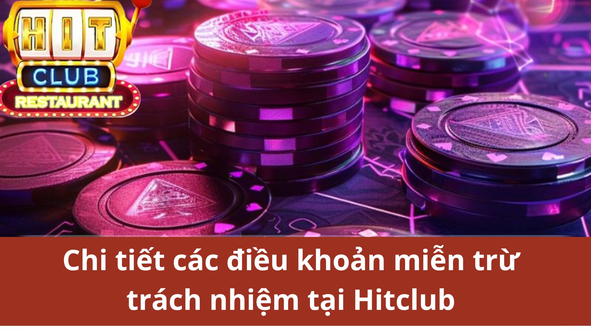 Chi tiết các điều khoản miễn trừ trách nhiệm tại Hitclub