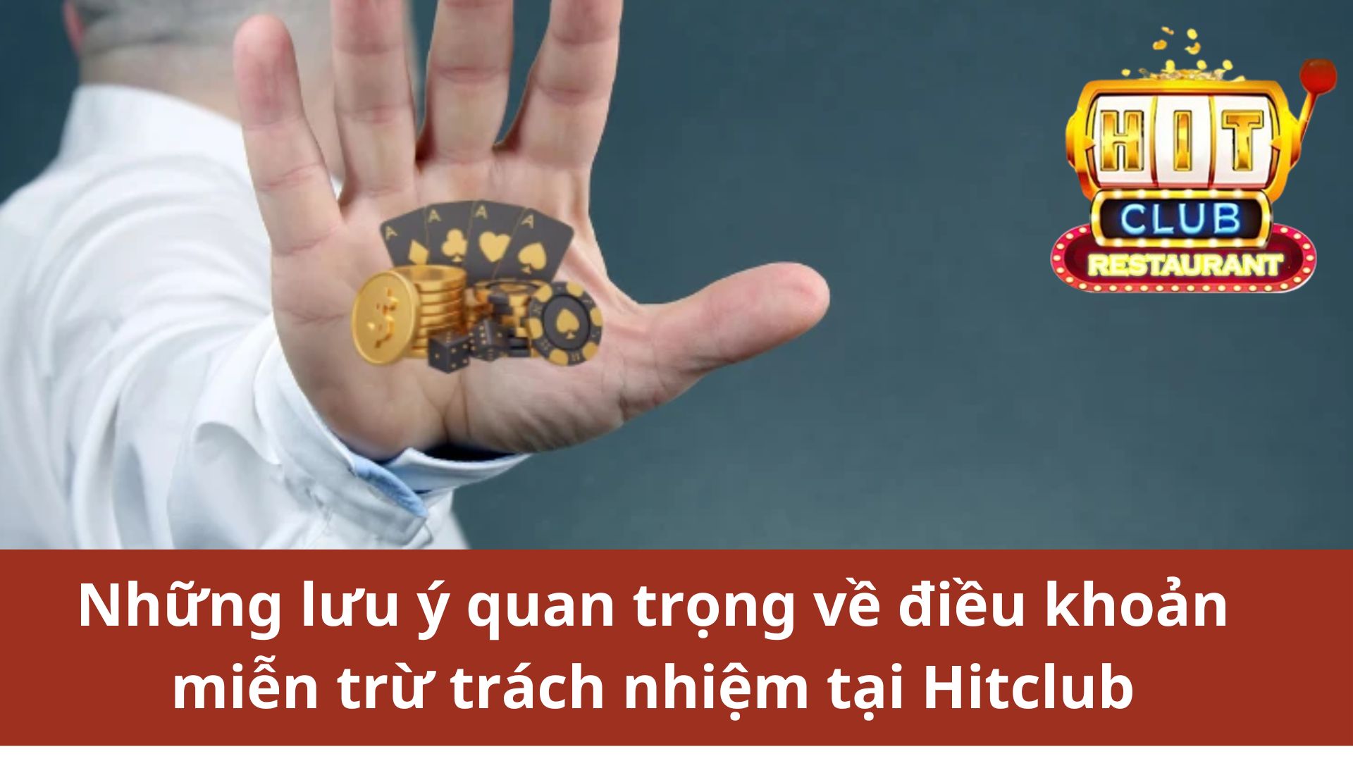 Những lưu ý quan trọng về điều khoản miễn trừ trách nhiệm tại Hitclub