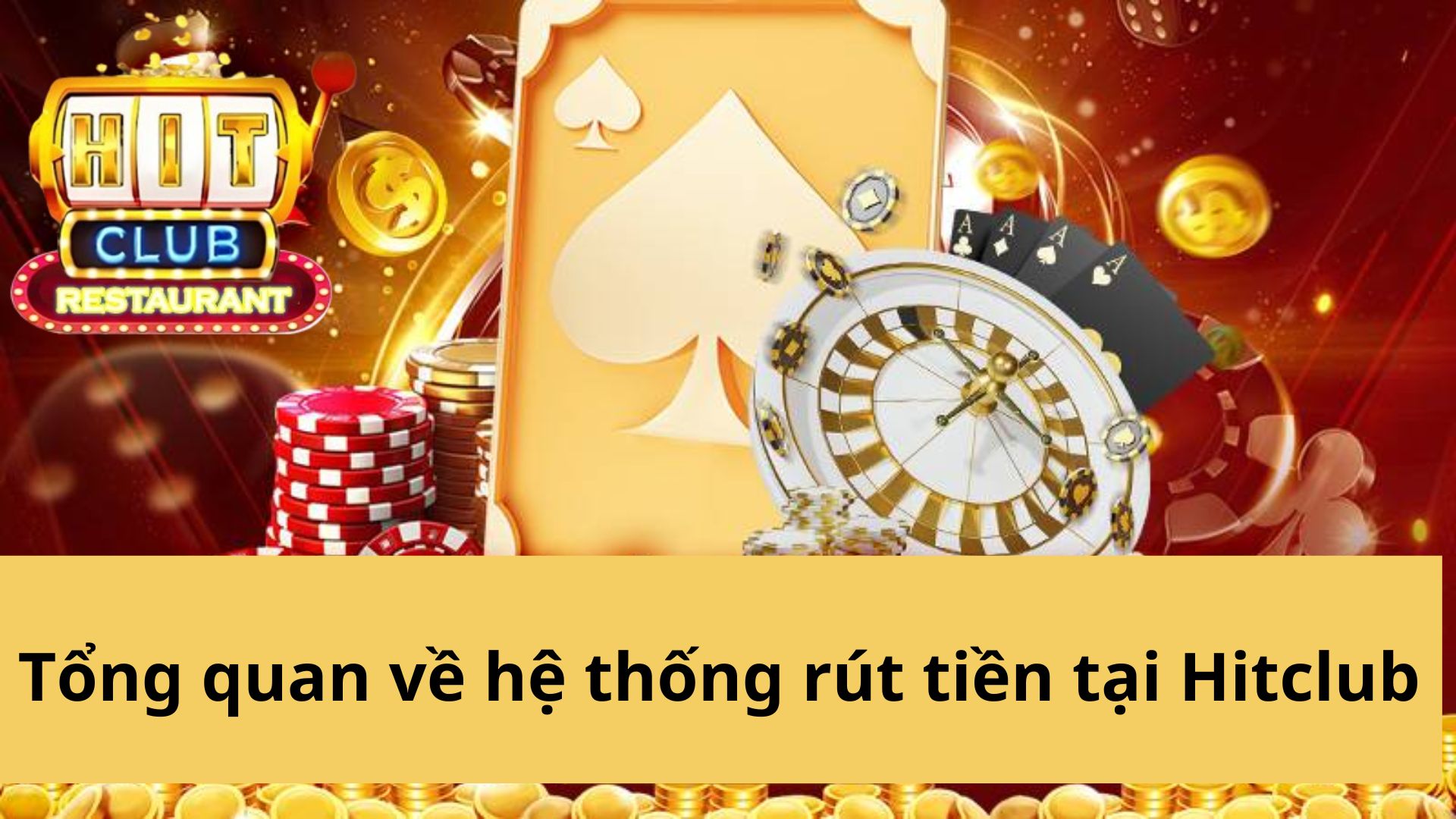 Tổng quan về hệ thống rút tiền tại Hitclub