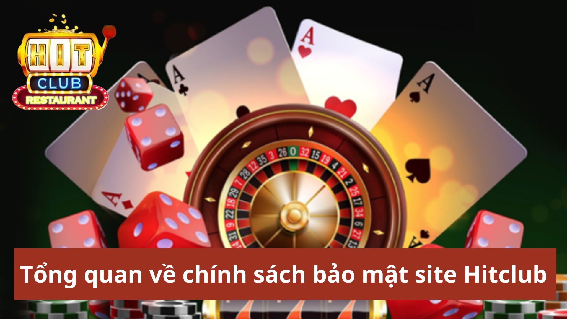 Tổng quan về chính sách bảo mật Hitclub