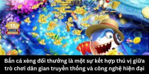 Bắn cá xèng đổi thưởng là một sự kết hợp thú vị giữa trò chơi dân gian truyền thống và công nghệ hiện đại