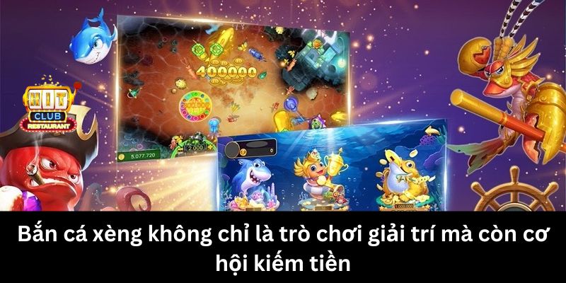 Bắn cá xèng không chỉ là trò chơi giải trí mà còn cơ hội kiếm tiền