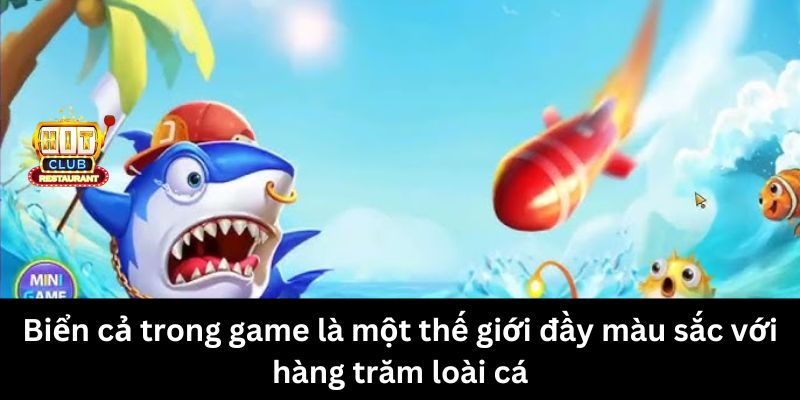 Biển cả trong game là một thế giới đầy màu sắc với hàng trăm loài cá