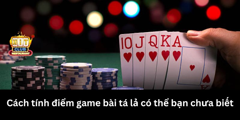 Cách tính điểm game bài tá lả có thể bạn chưa biết