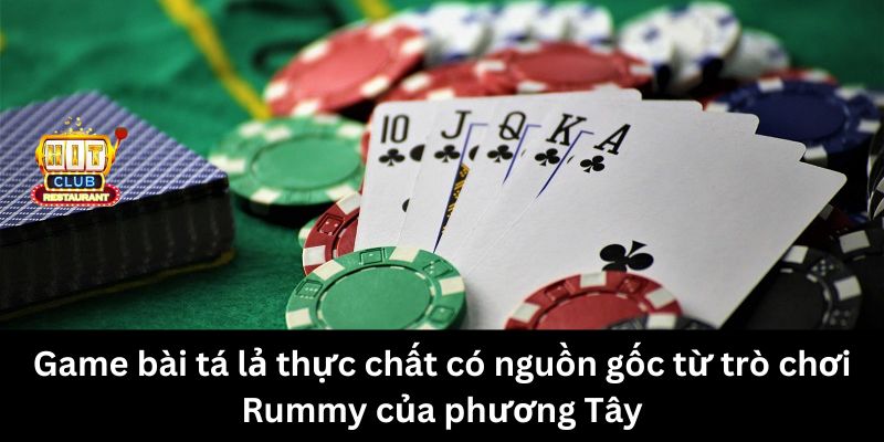 Game bài tá lả thực chất có nguồn gốc từ trò chơi Rummy của phương Tây