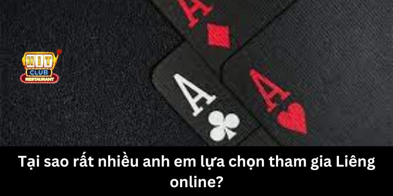 Tại sao rất nhiều anh em lựa chọn tham gia Liêng online?